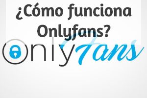 ¿Qué es y cómo funciona Onlyfans?